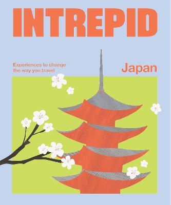 Intrepid Japan: Experiences to Change the Way You Travel - Intrepid - cover