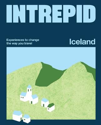 Intrepid Iceland: Experiences to Change the Way You Travel - Intrepid - cover