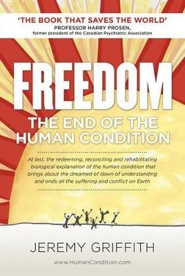 Freedom: The End of the Human Condition - Jeremy Griffith - cover