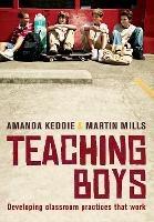 Teaching Boys: Developing classroom practices that work - Amanda Keddie,Martin Mills - cover