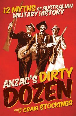 Anzac's Dirty Dozen: 12 myths of Australian military history - cover