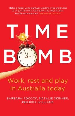 Time Bomb: Work, Rest and Play in Australia Today - Barbara Pocock,Natalie Skinner,Philippa Williams - cover