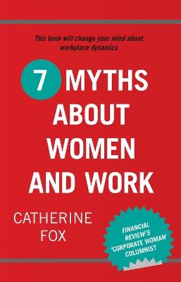 7 Myths about Women and Work - Catherine Fox - cover