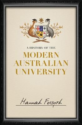 A History of the Modern Australian University - Hannah Forsyth - cover