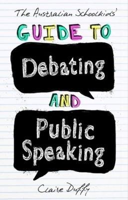 The Australian Schoolkids' Guide to Debating and Public Speaking - Claire Duffy - cover