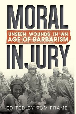 Moral Injury: Unseen Wounds in an Age of Barbarism - cover