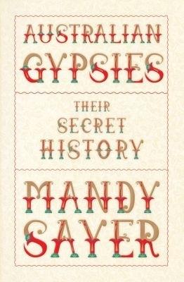Australian Gypsies: Their secret history - Mandy Sayer - cover