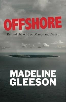 Offshore: Behind the wire on Manus and Nauru - Madeline Gleeson - cover