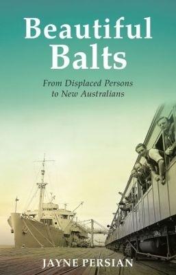 Beautiful Balts: From displaced persons to new Australians - Jayne Persian - cover