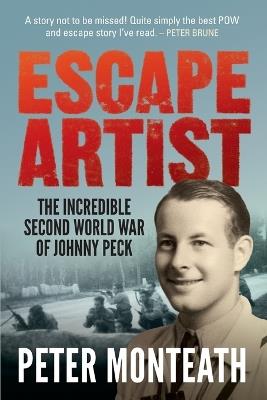 Escape Artist: The incredible Second World War of Johnny Peck - Peter Monteath - cover