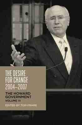 The Desire for Change, 2004-2007: The Howard Government, Vol IV - cover
