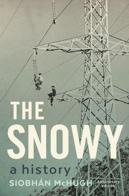 The Snowy: A History - Siobhan McHugh - cover