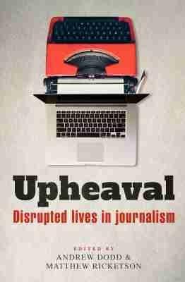 Upheaval: Disrupted lives in journalism - cover
