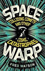 Spacewarp: Colliding Comets and Other Cosmic Catastrophes
