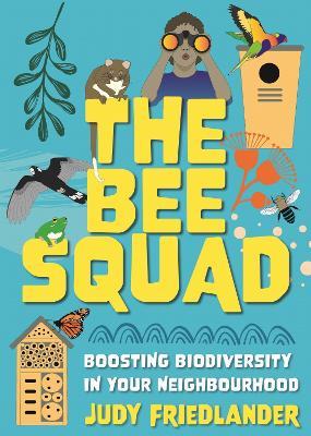 The Bee Squad: Boosting biodiversity in your neighbourhood - Judy Friedlander - cover