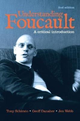 Understanding Foucault: A critical introduction - Tony Schirato,Geoff Danaher,Jen Webb - cover