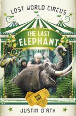 The Last Elephant: The Lost World Circus Book 1