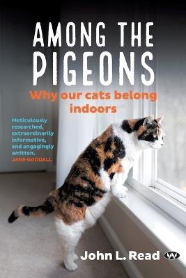 Among the Pigeons: Why Our Cats Belong Indoors - John L. Read - cover