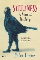Silliness: A Serious History - Peter Timms - cover