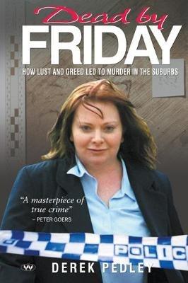 Dead by Friday: How Lust and Greed LED to Murder in the Suburbs - Derek Pedley - cover