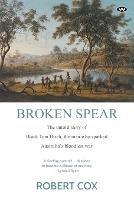 Broken Spear: The untold story of Black Tom Birch, the man who sparked Australia's bloodiest war