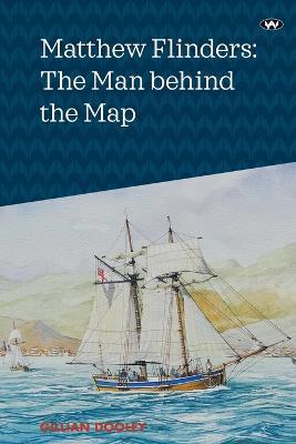 Matthew Flinders: The Man Behind the Map - Gillian Dooley - cover