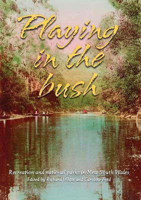 Playing in the Bush: Recreation and National Parks in New South Wales - cover