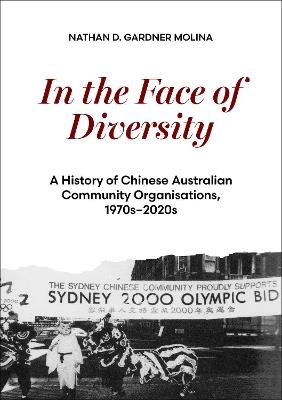 In the Face of Diversity: A history of Chinese Australian community organisations 1970s2020s - Nathan D. Gardner Molina - cover