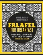 Falafel For Breakfast: Modern Middle Eastern Recipes for the Shared Table from Kepos Street Kitchen
