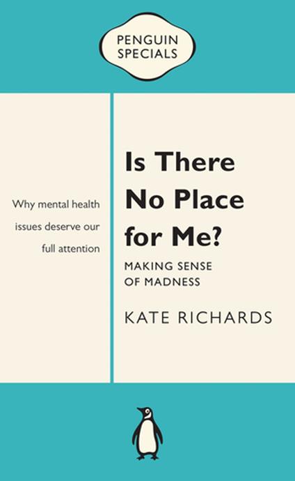 Is There No Place for Me?: Making Sense of Madness: Penguin Special - Kate Richards - ebook