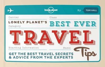 Best Ever Travel Tips: Get the Best Travel Secrets & Advice from the Experts - Lonely Planet - cover