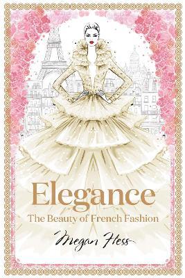 Elegance: The Beauty of French Fashion - Megan Hess - cover