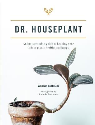 Dr. Houseplant: An indispensable guide to keeping your indoor plants healthy and happy - William Davidson,Jane Bland - cover