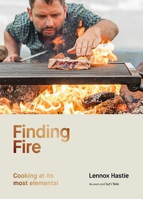 Finding Fire: Cooking at its most elemental - Lennox Hastie - cover