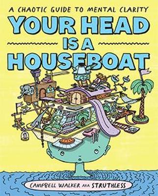 Your Head is a Houseboat: A Chaotic Guide to Mental Clarity - Campbell Walker - cover