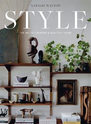 Style: The Art of Creating a Beautiful Home - Natalie Walton - cover