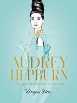 Audrey Hepburn: The Illustrated World of a Fashion Icon