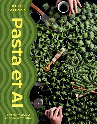 Pasta et Al: The Many Shapes Of A Family Tradition - Alec Morris - cover