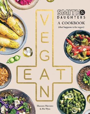 Smith & Daughters: A Cookbook (That Happens to be Vegan) - Shannon Martinez,Mo Wyse - cover