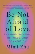 Be Not Afraid of Love: Lessons on Fear, Intimacy and Connection