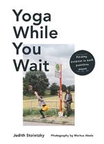 Yoga While You Wait: Finding Purpose in Each Pointless Pause