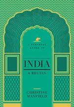 A Personal Guide to India and Bhutan