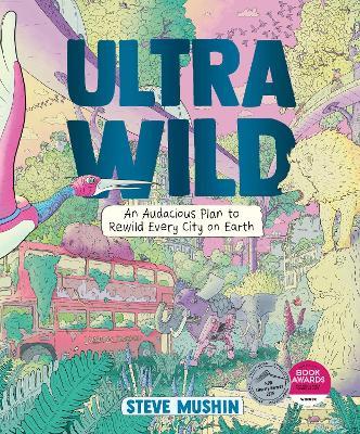 Ultrawild: An Audacious Plan to Rewild Every City on Earth - Steve Mushin - cover