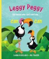 Leggy Peggy: The toucan who can't, until she cancan - Laura Albulario - cover