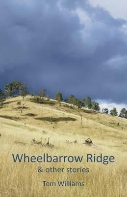 Wheelbarrow Ridge & other stories - Tom Williams - cover