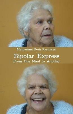 Bipolar Express: From One Mind to Another - Mulpurinni Doris Kartinyeri - cover