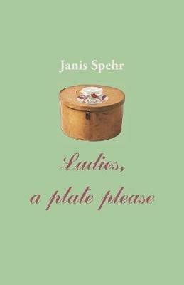 Ladies, a plate please - Janis Spehr - cover