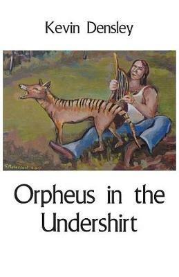 Orpheus in the Undershirt - Kevin Densley - cover