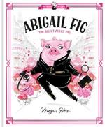 Abigail Fig: The Secret Agent Pig: World of Claris