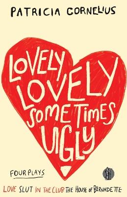 Lovely Lovely Sometimes Ugly: Four Plays - Patricia Cornelius - cover
